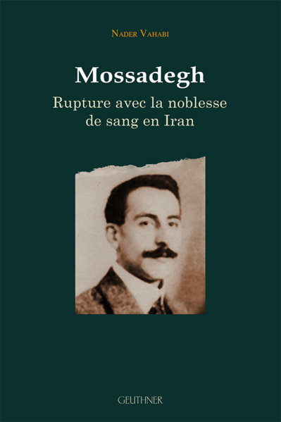 Mossadegh, rupture avec la noblesse de sang en Iran Mossadegh, rupture avec la noblesse de sang en Iran