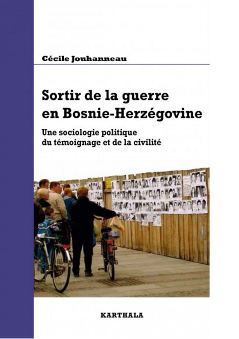 Sortir de la guerre en Bosnie-Herzégovine. Une sociologie politique du témoignage et de la civilité