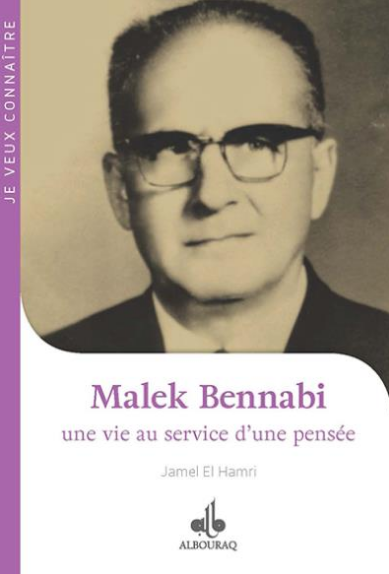 Malek Bennabi : Une vie au service d'une pensée