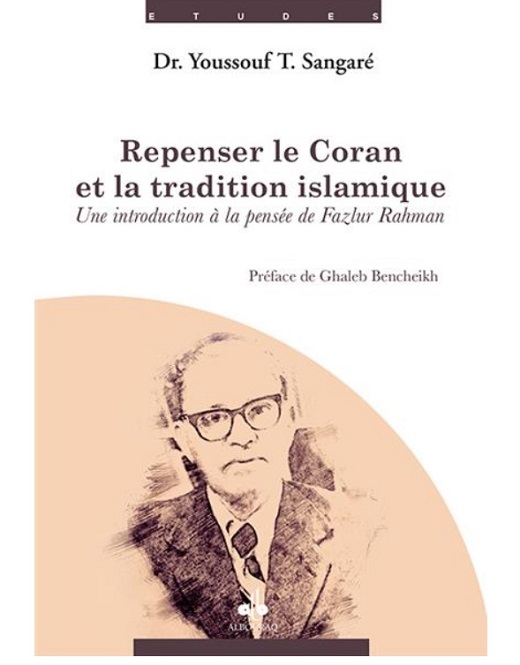 Repenser le Coran et la tradition islamique : une introduction à la pensée de Fazlur Rahman (m. 1988)