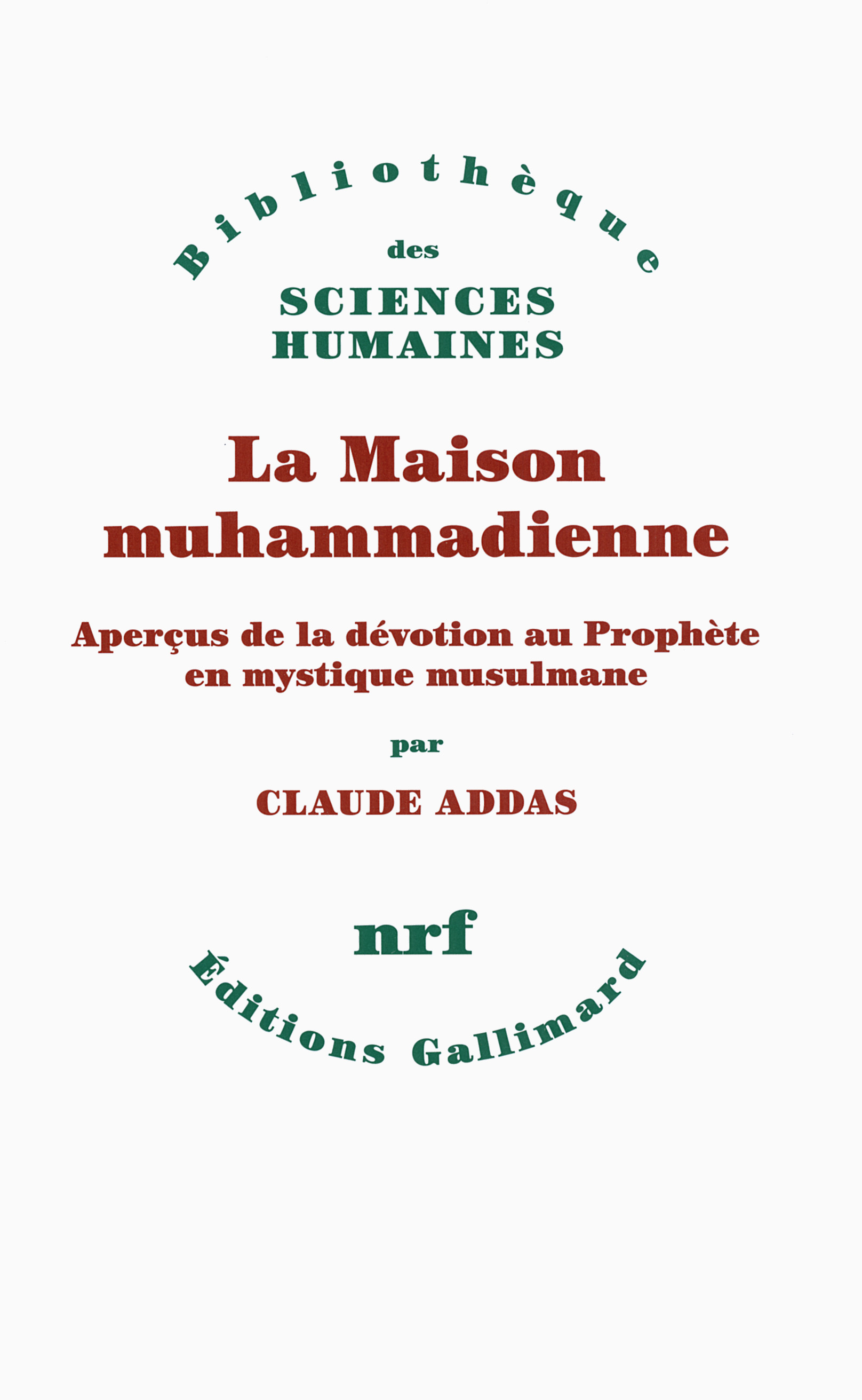 ADDAS Claude, La Maison muhammadienne. Aperçus de la dévotion au Prophète en mystique musulmane.