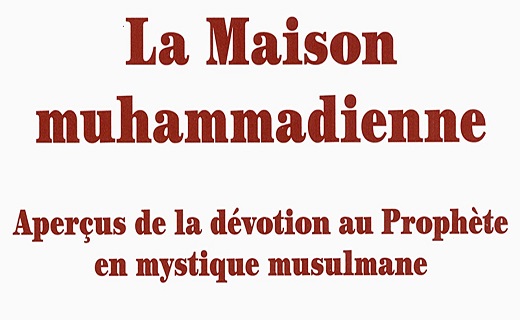 ADDAS Claude, La Maison muhammadienne. Aperçus de la dévotion au Prophète en mystique musulmane.