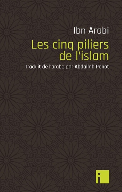 Ibn Arabi, Les cinq piliers de l’islam Ibn Arabi, Les cinq piliers de l’islam