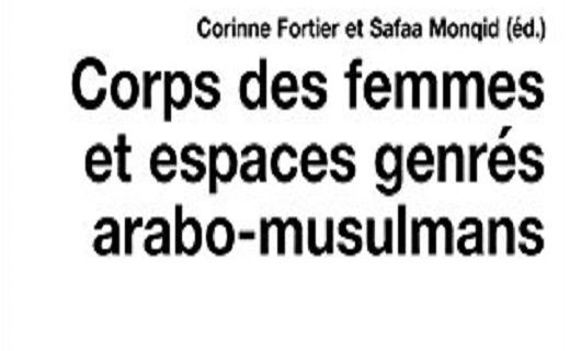 Corps des femmes et espaces genrés arabo-musulmans, Fortier Corinne et Monqid Safaa (éd.)