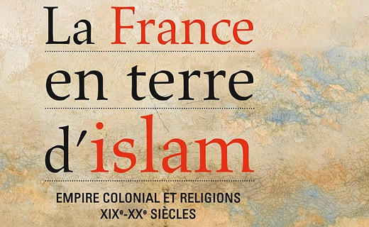 La France en terre d’islam. Empire colonial et religions, XIXe-XXe siècles.