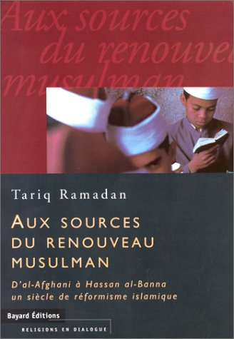 Tariq Ramadan, Aux sources du renouveau musulman. D'Al-Afghani à Hassan al-Banna, un siècle de réformisme islamique