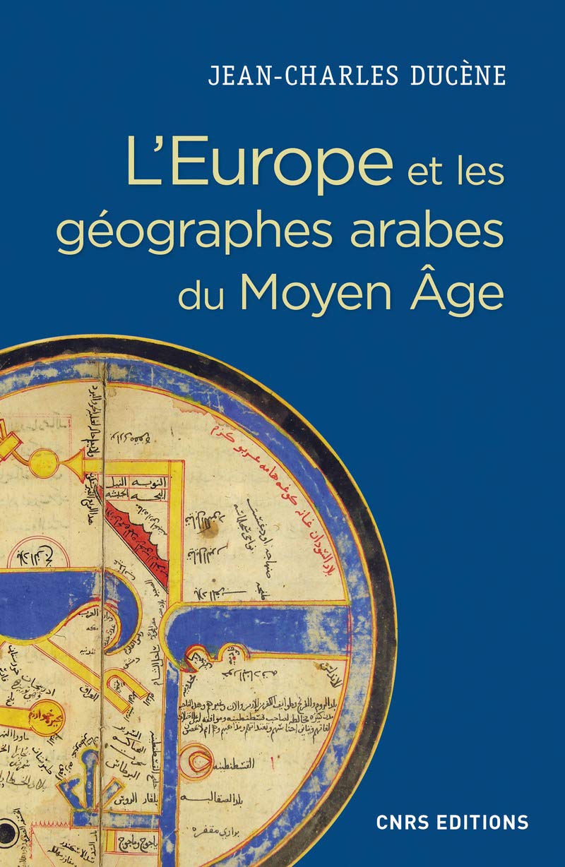 Jean-Charles Ducène, L’Europe et les géographes arabes au Moyen Âge