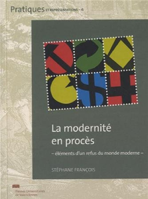 La modernité en procès. Eléments d'un refus du monde moderne