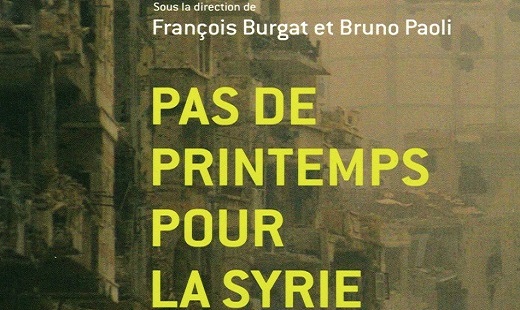 Pas de printemps pour la Syrie. Les clés pour comprendre les acteurs et les défis de la crise (2011-2013). François Burgat, Bruno Paoli (dir.)