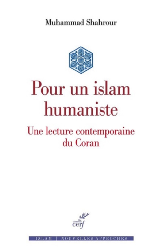 Muhammad Shahrour, Pour un islam humaniste : une lecture contemporaine du Coran