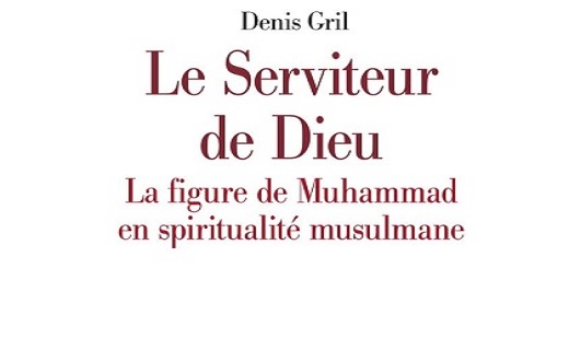 Denis Gril, Le Serviteur de Dieu. La figure de Muhammad en spiritualité musulmane