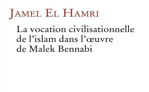 La vocation civilisationnelle de l'islam dans l'oeuvre de Malek Bennabi