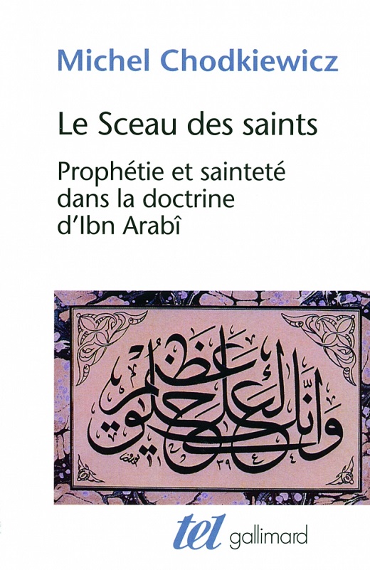 Michel Chodkiewicz : Le Sceau des saints. Prophétie et sainteté dans la doctrine d’Ibn Arabî 