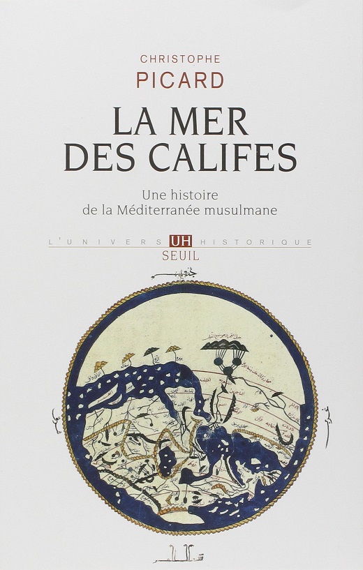 La mer des califes : Une histoire de la Méditerranée musulmane (VIIe-XIIe siècle)