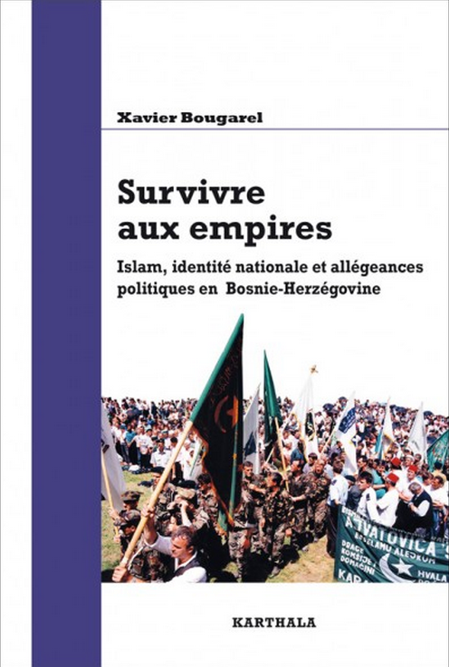 Survivre aux empires. Islam, identité nationale et allégeances politiques en Bosnie-Herzégovine