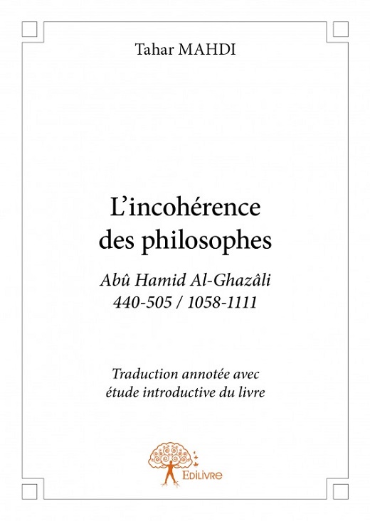Rencontre avec T. Mahdi: nouvelle traduction de « L'incohérence des philosophes » (al-Ghazâlî, m. 505/1111) Rencontre avec T. Mahdi: nouvelle traduction de « L'incohérence des philosophes » (al-Ghazâlî, m. 505/1111)