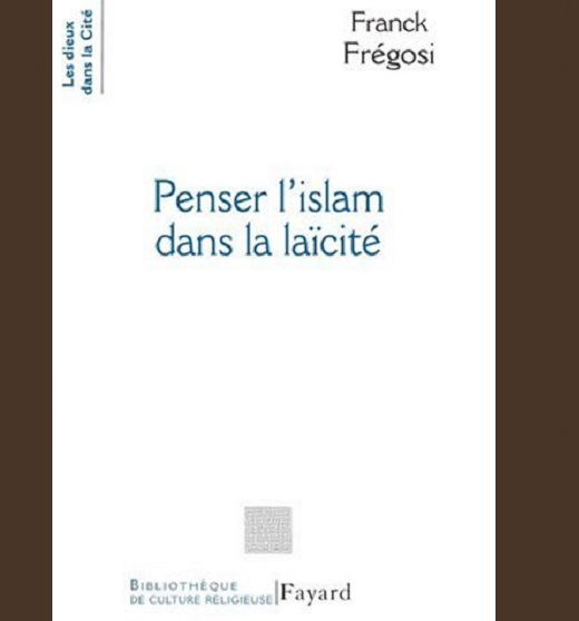 Franck Frégosi Penser l’islam dans la laïcité