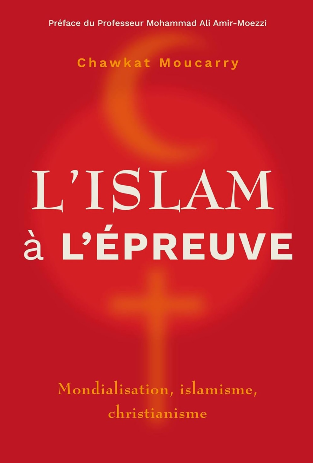 Chawkat Moucarry. L'islam à l'épreuve : mondialisation, islamisme, christianisme Chawkat Moucarry. L'islam à l'épreuve : mondialisation, islamisme, christianisme