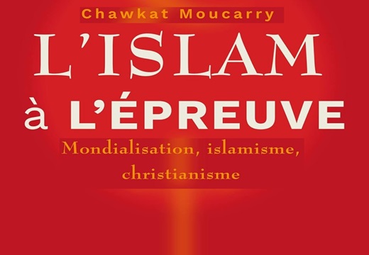 Chawkat Moucarry. L'islam à l'épreuve : mondialisation, islamisme, christianisme Chawkat Moucarry. L'islam à l'épreuve : mondialisation, islamisme, christianisme