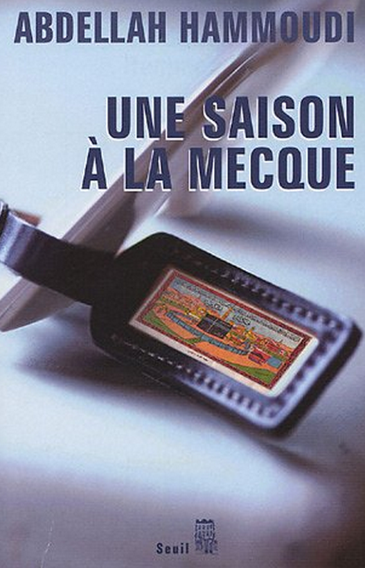 Hammoudi Abdellah, Une saison à La Mecque, récit de pèlerinage Hammoudi Abdellah, Une saison à La Mecque, récit de pèlerinage