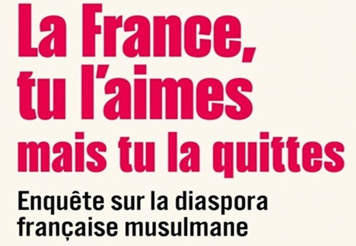 Olivier Esteves, Alice Picard, Julien Talpin, La France, tu l’aimes mais tu la quittes. Enquête sur la diaspora française musulmane.