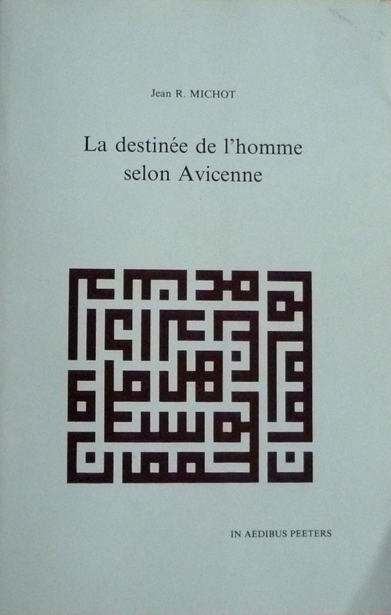 Jean R. Michot, La destinée de l’homme selon Avicenne. Jean R. Michot, La destinée de l’homme selon Avicenne.