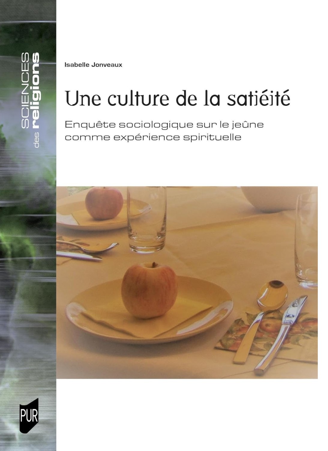 Isabelle Jonveaux, Une culture de la satiété. Enquête sociologique sur le jeûne comme expérience spirituelle