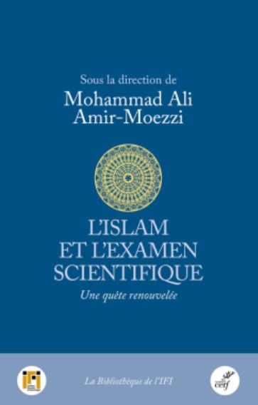 L'examen scientifique de l'islam, rempart contre le fondamentalisme ?. L'islam et l'examen scientifique. Une quête renouvelée Mohammad Ali Amir-Moezzi L'examen scientifique de l'islam, rempart contre le fondamentalisme ?. L'islam et l'examen scientifique. Une quête renouvelée Mohammad Ali Amir-Moezzi