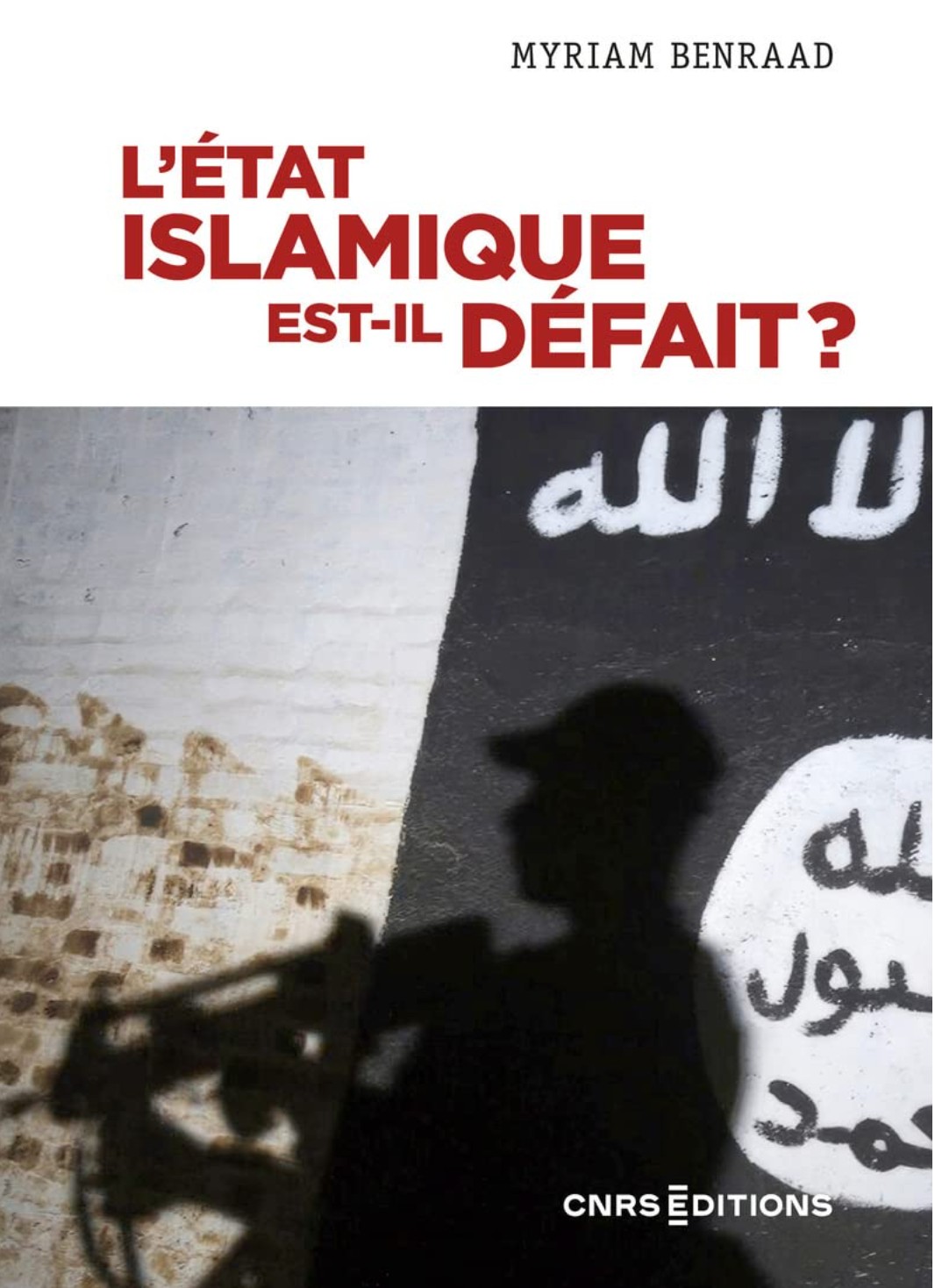 L’État islamique, une menace persistante. L'État islamique est-il Défait ? Myriam Benraad