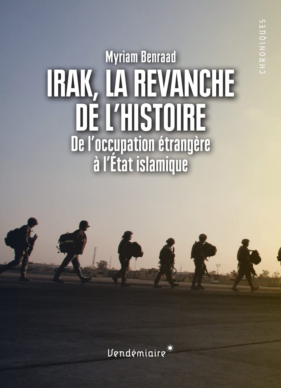 Myriam Benraad, Irak, la revanche de l´histoire, De l’occupation étrangère à l´État islamique
