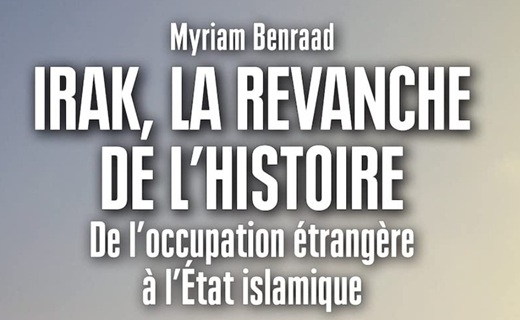 Myriam Benraad, Irak, la revanche de l´histoire, De l’occupation étrangère à l´État islamique