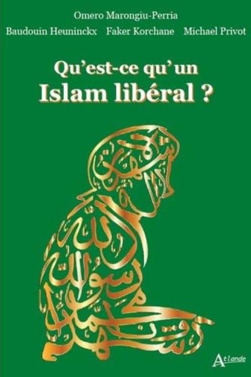 MARONGIU-PERRIA Omero, HEUNINCKX Baudouin, KORCHANE Faker et PRIVOT Michael , Qu’est-ce qu’un islam libéral ?