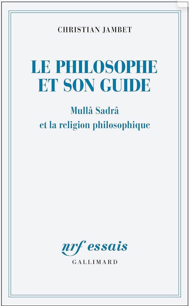 Christian Jambet, Le philosophe et son guide, Mullâ Sadrâ et la religion philosophique