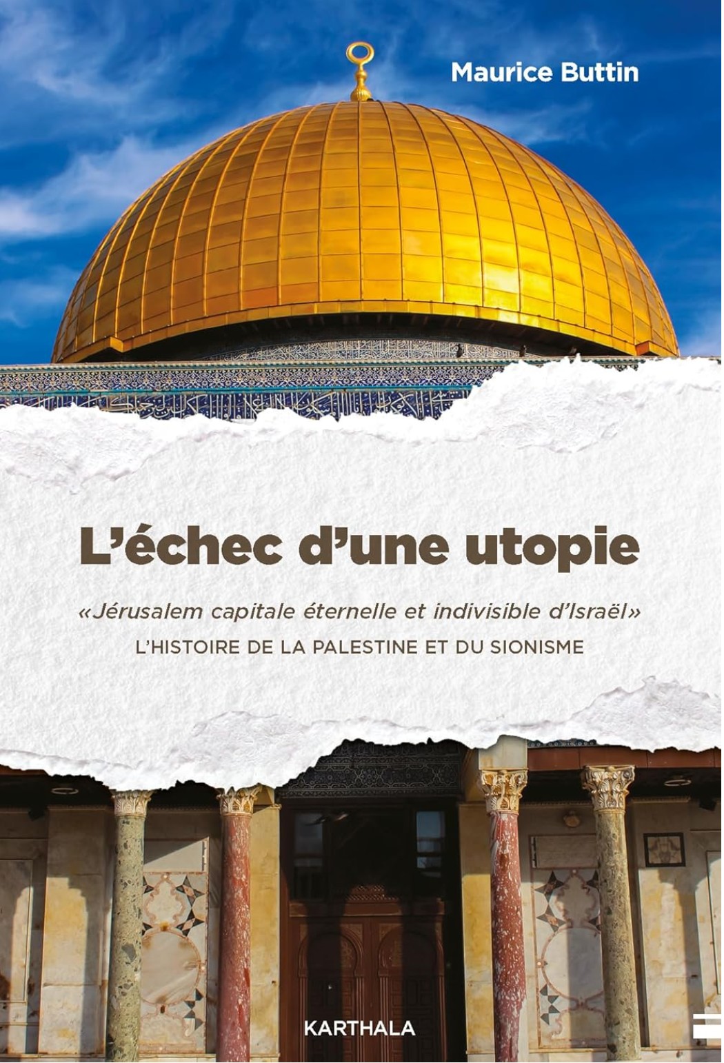 L'échec d'une utopie : Jérusalem capitale éternelle et indivisible d'Israël. L'histoire de la Palestine et du sionisme 