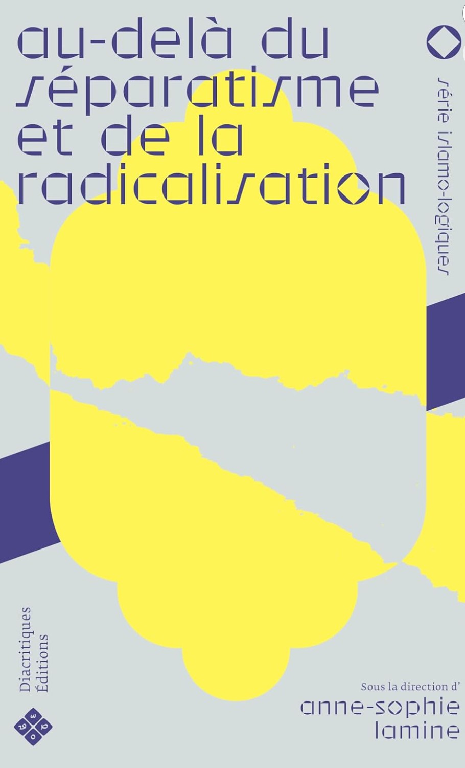 Anne-Sophie Lamine (dir.), Au-delà du séparatisme et de la radicalisation Anne-Sophie Lamine (dir.), Au-delà du séparatisme et de la radicalisation