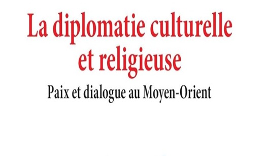 La diplomatie culturelle et religieuse : paix et dialogue au Moyen-Orient