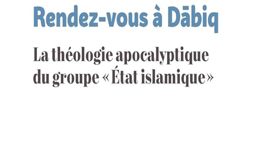 Rendez-vous à Dabiq : la théologie apocalyptique du groupe "Etat Islamique"