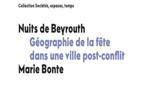 BONTE Marie. Nuits de Beyrouth : géographie de la fête dans une ville post-conflit BONTE Marie. Nuits de Beyrouth : géographie de la fête dans une ville post-conflit