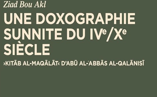 Ziad Bou Akl, Une doxographie sunnite du IVe/Xe siècle. Kitāb al-maqālāt d’Abū al-ʿAbbās al-Qalānisī Ziad Bou Akl, Une doxographie sunnite du IVe/Xe siècle. Kitāb al-maqālāt d’Abū al-ʿAbbās al-Qalānisī
