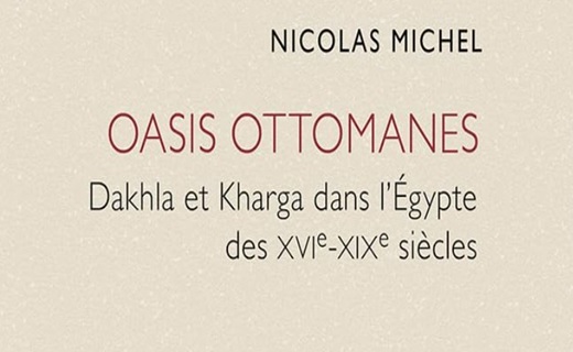 Oasis ottomanes. Dakhla et Kharga dans l’Égypte des xvie-xixe siècles