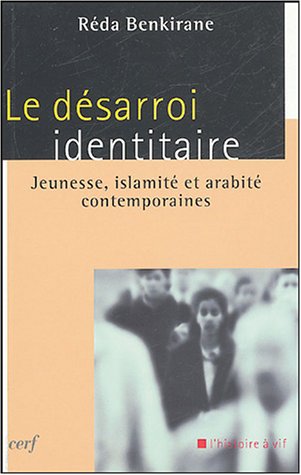 Le désarroi identitaire, Jeunesse, islamité et arabité contemporaines, Réda Benkirane.