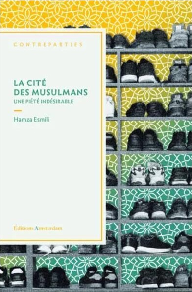 Hamza Esmili, La cité des musulmans. Une piété indésirable