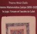 Thierno Woûri Diallo. Thierno Mahmoûdou Lâriya, 1850-1925 : le juge, l'imam et l'ascète de Labé
