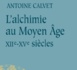 Antoine Calvet, L’alchimie au Moyen Âge : xiie-xve siècles