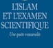 L'examen scientifique de l'islam, rempart contre le fondamentalisme ?. L'islam et l'examen scientifique. Une quête renouvelée Mohammad Ali Amir-Moezzi