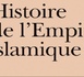 Histoire de l'empire islamique: Des conquêtes arabes à l'apogée et au rayonnement intellectuel de l'empire islamique, jusqu'à son déclin