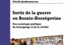 Sortir de la guerre en Bosnie-Herzégovine. Une sociologie politique du témoignage et de la civilité