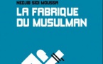 La Fabrique du Musulman
