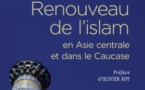 Renouveau de l’islam en Asie centrale et dans le Caucase