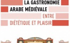 La Gastronomie arabe médiévale entre diététique et plaisir